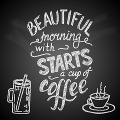 Poster lettering Beautiful morning starts with a cup of coffee made in vector. Hand drawn calligraphy design made on a chalkboard. Coffee quotes