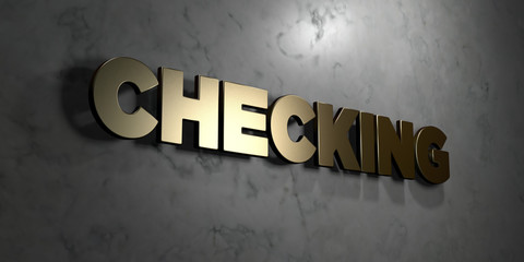 Checking - Gold sign mounted on glossy marble wall  - 3D rendered royalty free stock illustration. This image can be used for an online website banner ad or a print postcard.
