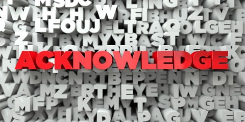 ACKNOWLEDGE -  Red text on typography background - 3D rendered royalty free stock image. This image can be used for an online website banner ad or a print postcard.