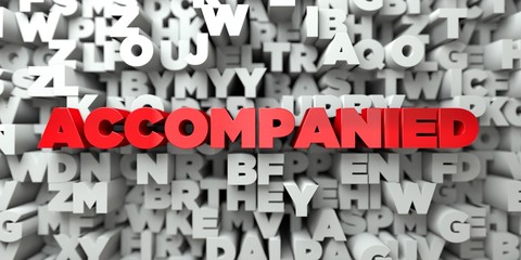 ACCOMPANIED -  Red text on typography background - 3D rendered royalty free stock image. This image can be used for an online website banner ad or a print postcard.