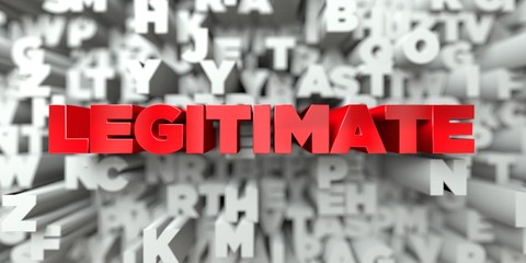 LEGITIMATE - Red text on typography background - 3D rendered royalty free stock image. This image can be used for an online website banner ad or a print postcard.
