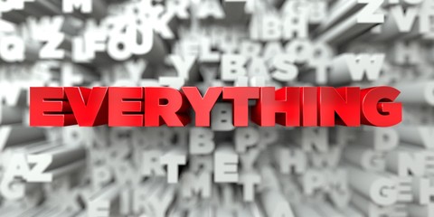 EVERYTHING -  Red text on typography background - 3D rendered royalty free stock image. This image can be used for an online website banner ad or a print postcard. © Chris Titze Imaging