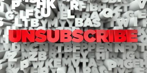 UNSUBSCRIBE -  Red text on typography background - 3D rendered royalty free stock image. This image can be used for an online website banner ad or a print postcard.