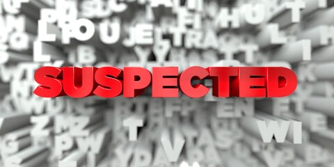 SUSPECTED -  Red text on typography background - 3D rendered royalty free stock image. This image can be used for an online website banner ad or a print postcard.