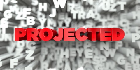 PROJECTED -  Red text on typography background - 3D rendered royalty free stock image. This image can be used for an online website banner ad or a print postcard.
