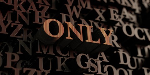 Only - Wooden 3D rendered letters/message.  Can be used for an online banner ad or a print postcard.