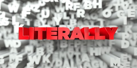 LITERALLY -  Red text on typography background - 3D rendered royalty free stock image. This image can be used for an online website banner ad or a print postcard.