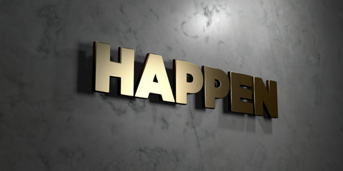 Happen - Gold sign mounted on glossy marble wall  - 3D rendered royalty free stock illustration. This image can be used for an online website banner ad or a print postcard.