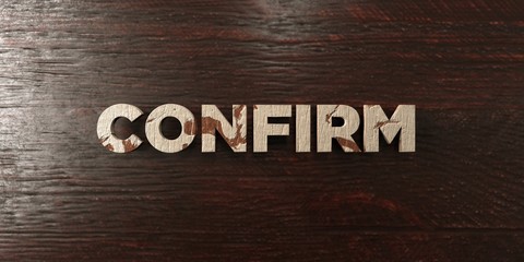 Confirm - grungy wooden headline on Maple  - 3D rendered royalty free stock image. This image can be used for an online website banner ad or a print postcard.