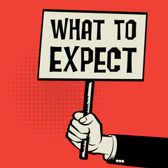 Poster in hand, business concept with text What To Expect