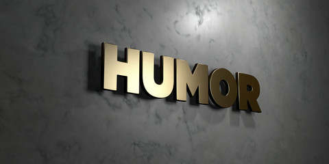 Humor - Gold sign mounted on glossy marble wall  - 3D rendered royalty free stock illustration. This image can be used for an online website banner ad or a print postcard.