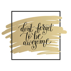 don't forget to be awesome lettering positive quote on gold 