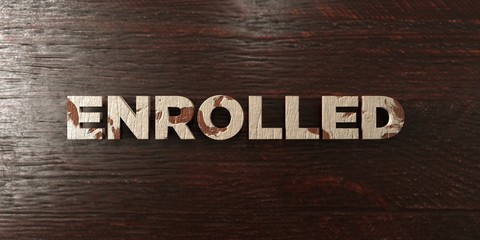 Enrolled - grungy wooden headline on Maple  - 3D rendered royalty free stock image. This image can be used for an online website banner ad or a print postcard.