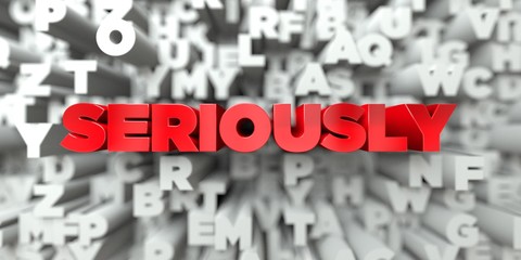 SERIOUSLY -  Red text on typography background - 3D rendered royalty free stock image. This image can be used for an online website banner ad or a print postcard.