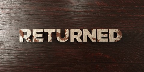 Returned - grungy wooden headline on Maple  - 3D rendered royalty free stock image. This image can be used for an online website banner ad or a print postcard.