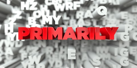 PRIMARILY -  Red text on typography background - 3D rendered royalty free stock image. This image can be used for an online website banner ad or a print postcard.