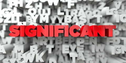 SIGNIFICANT -  Red text on typography background - 3D rendered royalty free stock image. This image can be used for an online website banner ad or a print postcard.