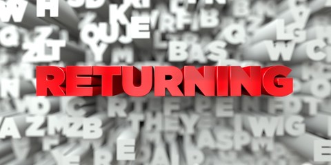 RETURNING -  Red text on typography background - 3D rendered royalty free stock image. This image can be used for an online website banner ad or a print postcard.