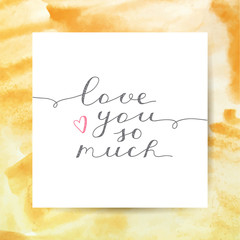love you so much, vector lettering on watercolor texture