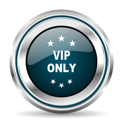 Vip only vector icon. Chrome border round web button. Silver metallic pushbutton.