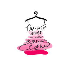 Life is Too Short To Wear Boring Clothes