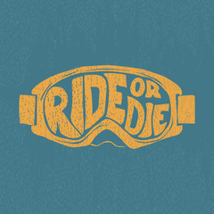 "Ride or die" painted by hand in a  ski, Snowboarding mask. Label design for t-shirts, posters, cards etc.