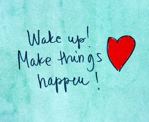 wake up and make things happen 