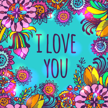 I love you, Flowers doodle - hand drawn vector decorative frame. Sketched flowers, leaves and blossoms illustration for Valentines day greeting card