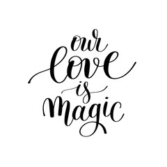our love is magic handwritten lettering quote about love to vale