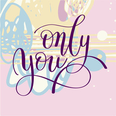 only you handwritten lettering quote about love to valentines da