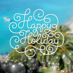 Gift card with hand lettering Happy Holiday on blurred photo background. Vector illustration for your design