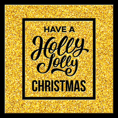 Fototapeta premium Have a Holly Jolly Christmas typographic text in black frame on golden confetti texture. Vector illustration for Xmas with season greetings.