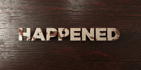 Happened - grungy wooden headline on Maple  - 3D rendered royalty free stock image. This image can be used for an online website banner ad or a print postcard.