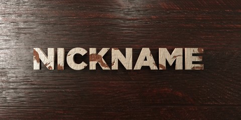 Nickname - grungy wooden headline on Maple  - 3D rendered royalty free stock image. This image can be used for an online website banner ad or a print postcard.