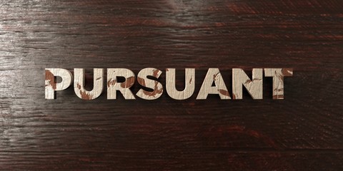 Pursuant - grungy wooden headline on Maple  - 3D rendered royalty free stock image. This image can be used for an online website banner ad or a print postcard.