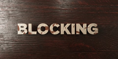 Blocking - grungy wooden headline on Maple  - 3D rendered royalty free stock image. This image can be used for an online website banner ad or a print postcard.