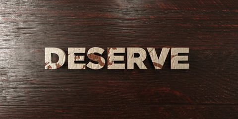 Deserve - grungy wooden headline on Maple  - 3D rendered royalty free stock image. This image can be used for an online website banner ad or a print postcard.