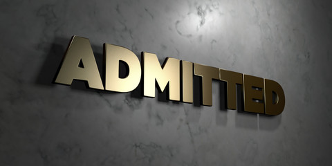 Admitted - Gold sign mounted on glossy marble wall  - 3D rendered royalty free stock illustration. This image can be used for an online website banner ad or a print postcard.