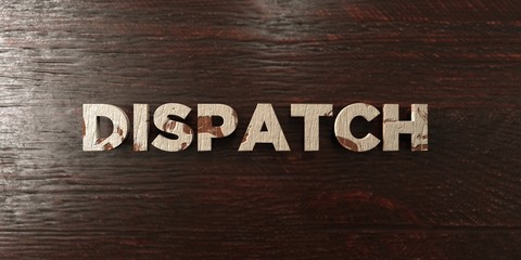Fototapeta premium Dispatch - grungy wooden headline on Maple - 3D rendered royalty free stock image. This image can be used for an online website banner ad or a print postcard.