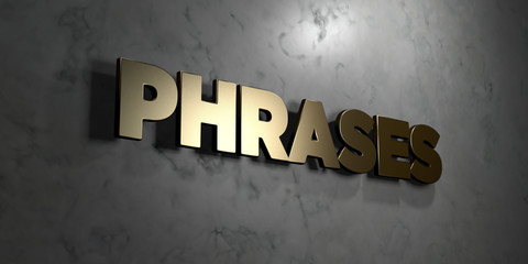 Phrases - Gold sign mounted on glossy marble wall  - 3D rendered royalty free stock illustration. This image can be used for an online website banner ad or a print postcard.