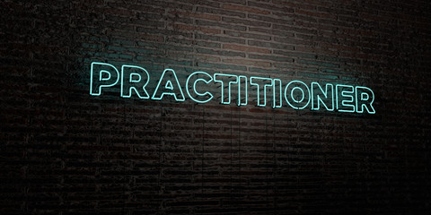 PRACTITIONER -Realistic Neon Sign on Brick Wall background - 3D rendered royalty free stock image. Can be used for online banner ads and direct mailers..