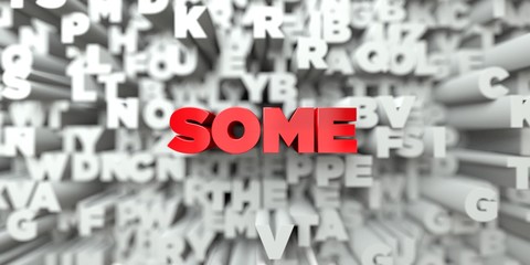 SOME -  Red text on typography background - 3D rendered royalty free stock image. This image can be used for an online website banner ad or a print postcard.