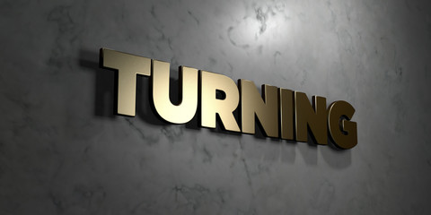 Turning - Gold sign mounted on glossy marble wall  - 3D rendered royalty free stock illustration. This image can be used for an online website banner ad or a print postcard.