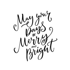 May your days be merry and bright. Christmas wish text calligraphy. Black vector typography design for photo overlays and gift tags