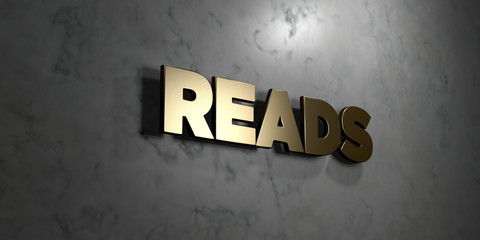Reads - Gold sign mounted on glossy marble wall  - 3D rendered royalty free stock illustration. This image can be used for an online website banner ad or a print postcard.