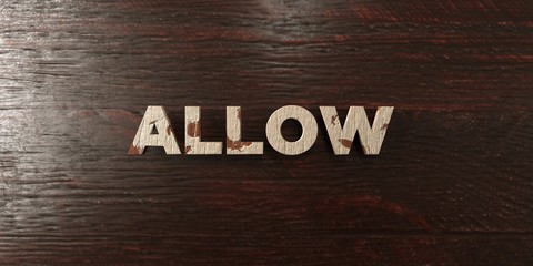 Allow - grungy wooden headline on Maple  - 3D rendered royalty free stock image. This image can be used for an online website banner ad or a print postcard.