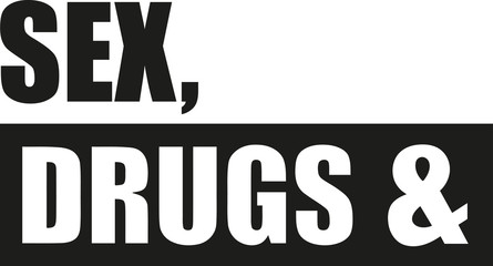 Sex, drugs and quote