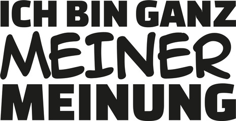 I&rsquo;m completely in my opinion. German saying.