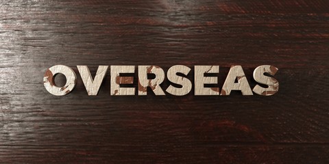 Overseas - grungy wooden headline on Maple  - 3D rendered royalty free stock image. This image can be used for an online website banner ad or a print postcard.