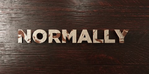 Fototapeta premium Normally - grungy wooden headline on Maple - 3D rendered royalty free stock image. This image can be used for an online website banner ad or a print postcard.